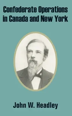 Konföderációs hadműveletek Kanadában és New Yorkban - Confederate Operations in Canada and New York