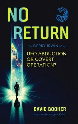 Nincs visszatérés: Gerry Irwin története, UFO-rablás vagy titkos művelet? - No Return: The Gerry Irwin Story, UFO Abduction or Covert Operation?