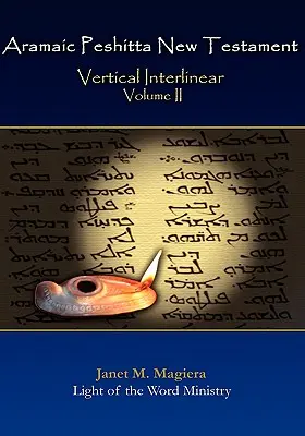 Arámi Peshitta Újszövetség függőleges interlineár II. kötet - Aramaic Peshitta New Testament Vertical Interlinear Volume II