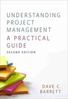 A projektmenedzsment megértése - gyakorlati útmutató - Understanding Project Management - A Practical Guide