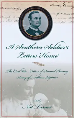 Egy déli katona levelei hazafelé: Samuel Burney, Cobb Georgia légiójának, Észak-Virginia hadseregének polgárháborús levelei - A Southern Soldier's Letters Home: The Civil War Letters of Samuel Burney, Cobb's Georgia Legion, Army of Northern Virginia