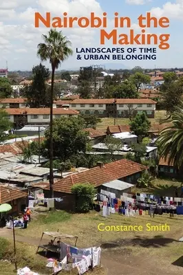 Nairobi a készülődésben: Az idő és a városi hovatartozás tájai - Nairobi in the Making: Landscapes of Time and Urban Belonging