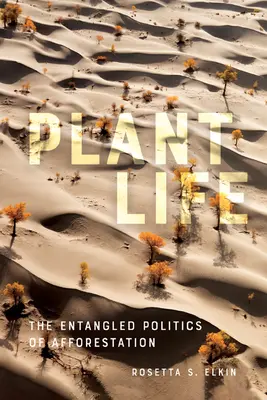 Növényi élet: Az erdősítés összefonódott politikája - Plant Life: The Entangled Politics of Afforestation