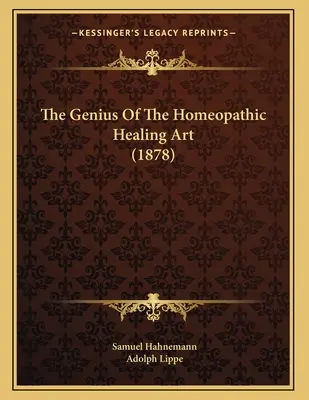 A homeopátiás gyógyító művészet zsenialitása (1878) - The Genius Of The Homeopathic Healing Art (1878)