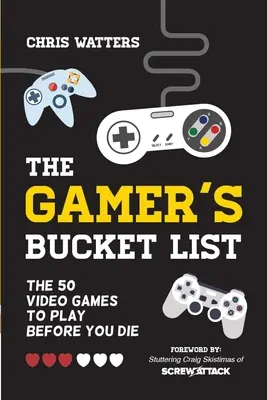 A játékosok bakancslistája: Az 50 videojáték, amit végig kell játszani, mielőtt meghalsz - The Gamer's Bucket List: The 50 Video Games to Play Before You Die