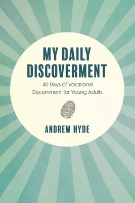 Mindennapi felfedezésem: 40 nap hivatáskeresés fiatal felnőtteknek - My Daily Discoverment: 40 Days of Vocational Discernment for Young Adults