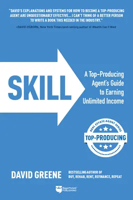 Skill: A Top-Producing Agent's Guide to Earning Unlimited Income (Egy top-termelő ügynök útmutatója a korlátlan jövedelemszerzéshez) - Skill: A Top-Producing Agent's Guide to Earning Unlimited Income