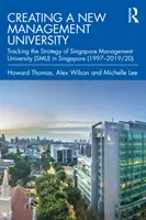 Új menedzsmentegyetem létrehozása: A szingapúri Singapore Management University (Smu) stratégiájának nyomon követése (1997-2019/20) - Creating a New Management University: Tracking the Strategy of Singapore Management University (Smu) in Singapore (1997-2019/20)