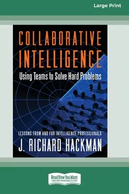 Együttműködő intelligencia: Using Teams to Solve Hard Problems [Standard Large Print 16 Pt Edition] - Collaborative Intelligence: Using Teams to Solve Hard Problems [Standard Large Print 16 Pt Edition]