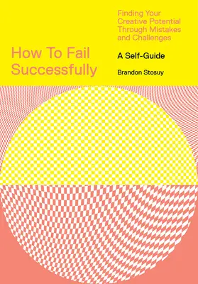 Hogyan bukjunk el sikeresen: Kreatív potenciálod megtalálása a hibákon és kihívásokon keresztül - How to Fail Successfully: Finding Your Creative Potential Through Mistakes and Challenges