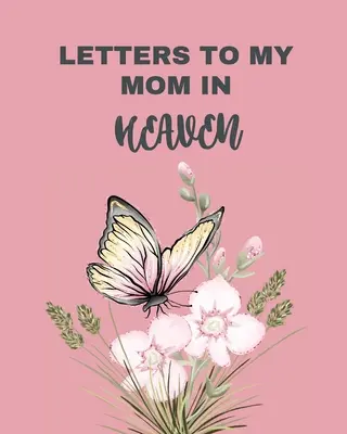 Dopisy mamince do nebe: Naše příběh Drahá máma pro dcery pro syny - Letters To My Mom In Heaven: Wonderful Mom Heart Feels Treasure Keepsake Memories Grief Journal Our Story Dear Mom For Daughters For Sons