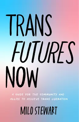 Trans Futures Now: A Queer Guided Journal on Finding Your Allies, Demanding Liberation, and Using Your Voice (Finding Yourself; Fighting