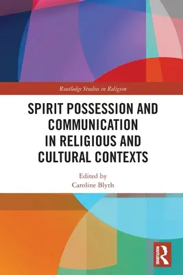 Szellemi birtoklás és kommunikáció vallási és kulturális kontextusokban - Spirit Possession and Communication in Religious and Cultural Contexts