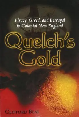 Quelch's Gold: Kalózkodás, kapzsiság és árulás a gyarmati Új-Angliában - Quelch's Gold: Piracy, Greed, and Betrayal in Colonial New England