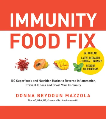 Immunity Food Fix: 100 szuperélelmiszer és táplálkozási hack, hogy visszafordítsa a gyulladást, megelőzze a betegségeket és növelje az immunitást. - Immunity Food Fix: 100 Superfoods and Nutrition Hacks to Reverse Inflammation, Prevent Illness, and Boost Your Immunity