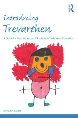 Introducing Trevarthen: A Guide for Practitioners and Students in Early Years Education (Útmutató gyakorló szakemberek és hallgatók számára a korai oktatásban) - Introducing Trevarthen: A Guide for Practitioners and Students in Early Years Education