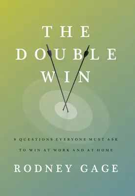 A kettős győzelem: 8 kérdés, amit mindenkinek fel kell tennie, hogy győzni tudjon a munkahelyén és otthon is. - The Double Win: 8 Questions Everyone Must Ask to Win at Work and at Home