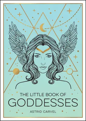 Az istennők kis könyve: A dicsőséges istennők erőt adó bevezetése - The Little Book of Goddesses: An Empowering Introduction to Glorious Goddesses