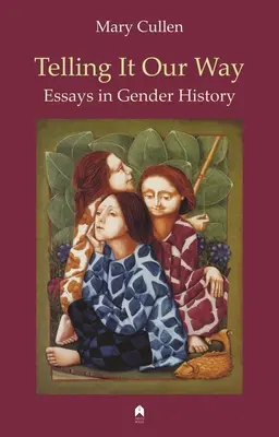 Telling It Way Our Way: Essays in Gender History - Telling It Our Way: Essays in Gender History