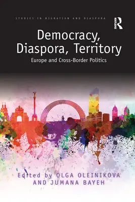 Demokrácia, diaszpóra, terület: Európa és a határokon átnyúló politika - Democracy, Diaspora, Territory: Europe and Cross-Border Politics