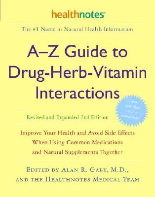 A-Z útmutató a gyógyszer-gyógynövény-vitamin kölcsönhatásokhoz Felülvizsgált és kibővített 2. kiadás: Javítsa egészségét és kerülje el a mellékhatásokat a gyakori gyógyszerek használatakor. - A-Z Guide to Drug-Herb-Vitamin Interactions Revised and Expanded 2nd Edition: Improve Your Health and Avoid Side Effects When Using Common Medications