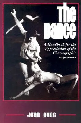 A tánc: Kézikönyv a koreográfiai élmény megbecsüléséhez - The Dance: A Handbook for the Appreciation of the Choreographic Experience