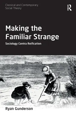 A megszokottat furcsává téve: Sociology Contra Reification - Making the Familiar Strange: Sociology Contra Reification