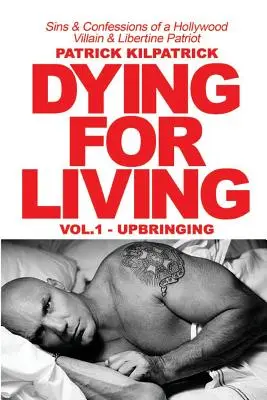 Megélhetésért meghalni: Egy hollywoodi gonosztevő és libertinus hazafi bűnei és vallomásai - Dying for a Living: Sins & Confessions of a Hollywood Villain & Libertine Patriot