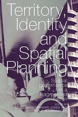 Terület, identitás és területrendezés: Területi kormányzás egy széttöredezett nemzetben - Territory, Identity and Spatial Planning: Spatial Governance in a Fragmented Nation