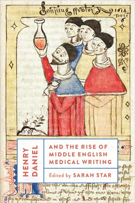 Henry Daniel és a középangol orvosi írásművészet felemelkedése - Henry Daniel and the Rise of Middle English Medical Writing