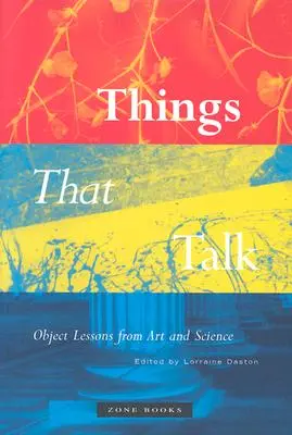 Things That Talk: Tárgyi leckék a művészetből és a tudományból - Things That Talk: Object Lessons from Art and Science