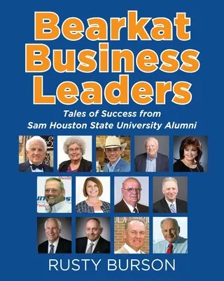 Bearkat Business Leaders: A Sam Houston Állami Egyetem öregdiákjainak sikertörténetei - Bearkat Business Leaders: Tales of Success from Sam Houston State University Alumni