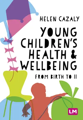 A kisgyermekek egészsége és jóléte: Születéstől 11 éves korig - Young Children′s Health and Wellbeing: From Birth to 11