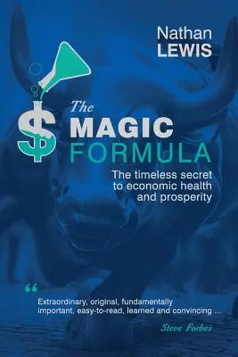 A mágikus képlet: A gazdasági egészség és jólét időtlen titka - The Magic Formula: The Timeless Secret To Economic Health and Prosperity