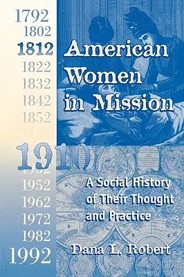 Amerikai nők a misszióban: A modern missziós korszak 1792-1992 - American Women in Mission: The Modern Mission Era 1792-1992