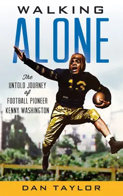 Walking Alone: Kenny Washington, a futball úttörőjének el nem mondott utazása - Walking Alone: The Untold Journey of Football Pioneer Kenny Washington