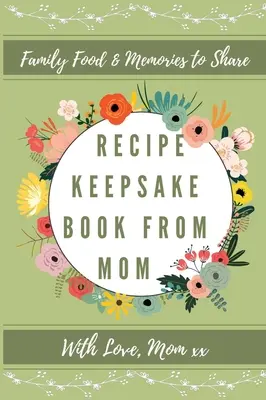 Recept emlékkönyv anyukától: Create Your Own Recipe Book: Create Your Own Recipe Book - Recipe Keepsake Book From Mom: Create Your Own Recipe Book