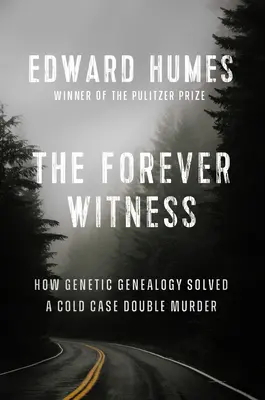 Az örök tanú: Hogyan oldott meg a DNS és a genealógia egy régóta megoldatlan kettős gyilkosságot? - The Forever Witness: How DNA and Genealogy Solved a Cold Case Double Murder