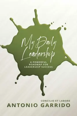 My Daily Leadership (A mindennapi vezetésem): A Powerful Roadmap for Leadership Success - My Daily Leadership: A Powerful Roadmap for Leadership Success