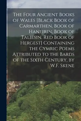 The Four Ancient Books of Wales [The Four Ancient Books of Wales [Black Book of Carmarthen, Book of Haneirin, Book of Taliesin, Red Book of Hergest]. Tartalmazza a cimrikus verseket Attrib - The Four Ancient Books of Wales [Black Book of Carmarthen, Book of Haneirin, Book of Taliesin, Red Book of Hergest] Containing the Cymric Poems Attrib