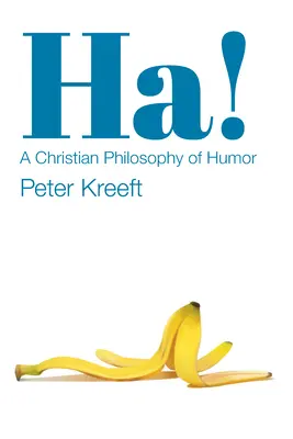 Ha! A humor keresztény filozófiája - Ha!: A Christian Philosophy of Humor