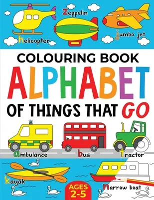 Színezőkönyv: Alphabet of Things That Go (UK edition): 2-5 éves korig - Colouring Book: Alphabet of Things That Go (UK edition): Ages 2-5