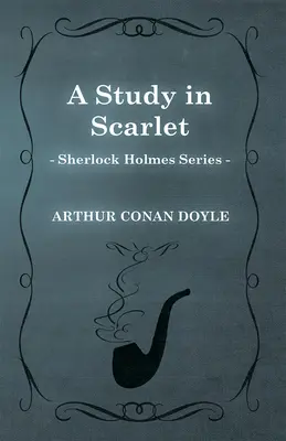 Skarlátvörös tanulmány (Sherlock Holmes-sorozat) - A Study in Scarlet (Sherlock Holmes Series)