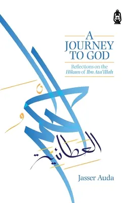 Utazás Istenhez: Gondolatok Ibn Ata'illah Hikámjáról - A Journey to God: Reflections on the Hikam of Ibn Ata'illah