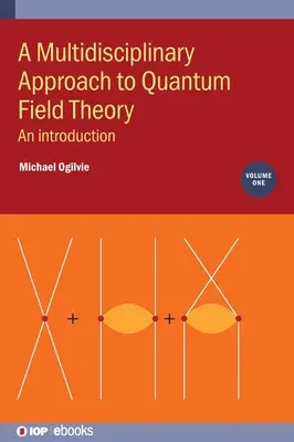 A kvantumtérelmélet multidiszciplináris megközelítése, 1. kötet: bevezetés - A Multidisciplinary Approach to Quantum Field Theory, Volume 1: An introduction