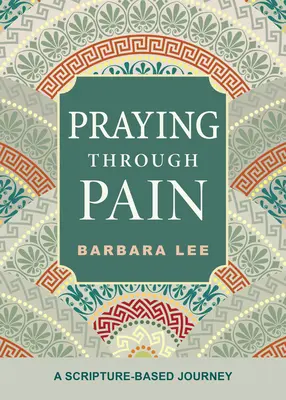 Imádkozás a fájdalmon keresztül: Egy Szentírás-alapú utazás - Praying Through Pain: A Scripture-Based Journey