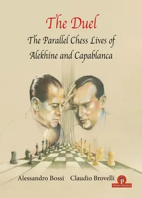 A párbaj: Aljechin és J. R. Capablanca párhuzamos sakkéletútja - The Duel: The Parallel Chess Lives of A.Alekhine and J.R. Capablanca