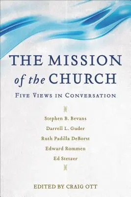 Az egyház küldetése: Öt nézet beszélgetésben - The Mission of the Church: Five Views in Conversation