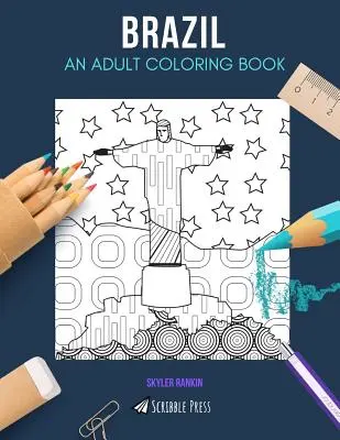 Brazília: EGY FELNŐTT SZÍNEZŐKÖNYV: Brazília színezőkönyv felnőtteknek - Brazil: AN ADULT COLORING BOOK: A Brazil Coloring Book For Adults