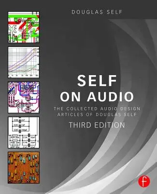 Self on Audio: Douglas Self összegyűjtött hangtervezési cikkei - Self on Audio: The Collected Audio Design Articles of Douglas Self